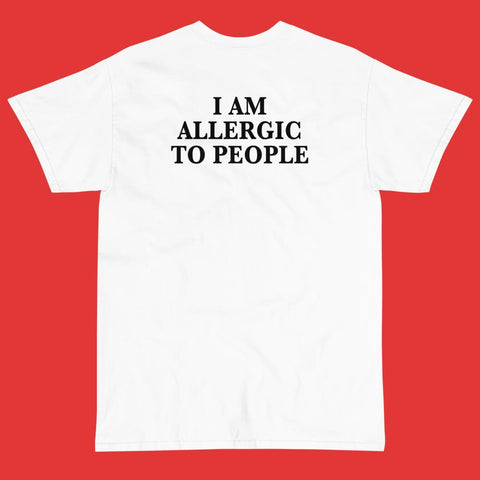 "I am Allergic To People" Tee
