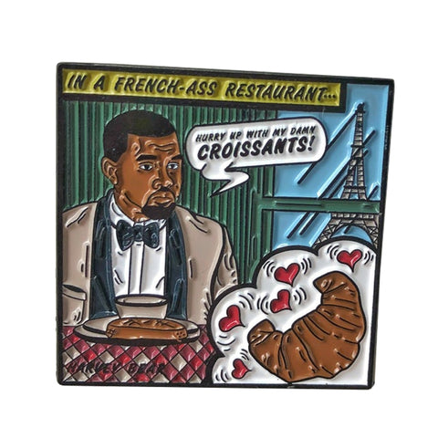 Hurry up with my damn croissants! Kanye Pin