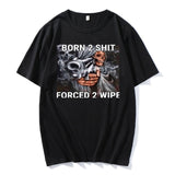 Born To Shit Forced To Wipe Tee