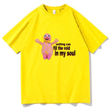 Nothing Can Fill The Void In My Soul Tee