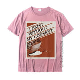 "I Exist Without My Consent" Tee