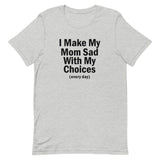 "I Make My Mom Sad" Tee