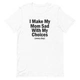 "I Make My Mom Sad" Tee