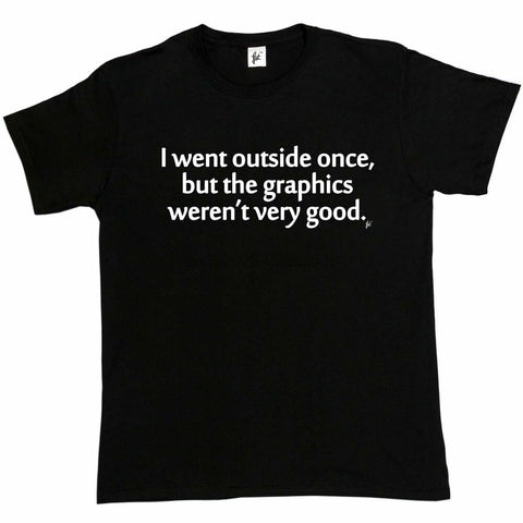 "I Went Outside Once But The Graphics Weren't Very Good" Tee