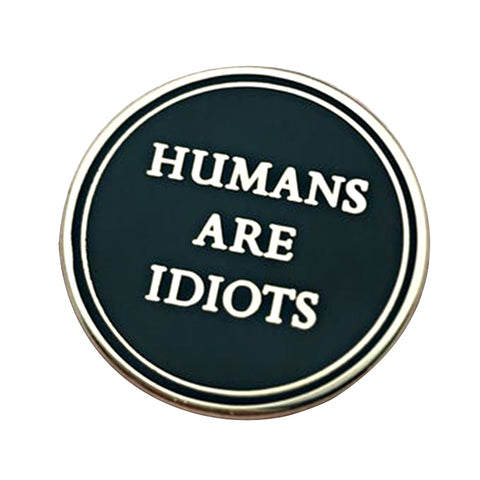 Humans Are Idiots Pin