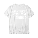 Ask Me About My Explosive Diarrhea Tee