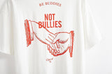 "Be Buddies Not Bullies" Tee