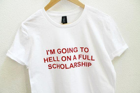 "I'm Going to Hell On A Full Scholarship" Tee