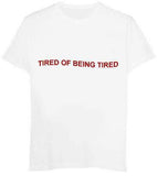 "Tired Of Being Tired" Tee