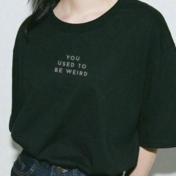 "You Used To Be Weird" Tee