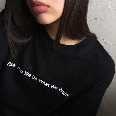 "Fuck You We Do What We Want" Tee