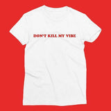 "Don't Kill My Vibe" Tee