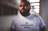 "Hi Don't Be Racist, Thanks" Tee