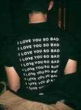 "I Love You So Bad" Tee