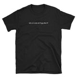 "Why Is It Only Art If You Like It" Tee