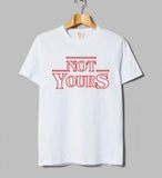 "Not Yours" Tee