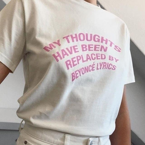 "My Thoughts Have Been Replaced By Beyonce Lyrics" Tee