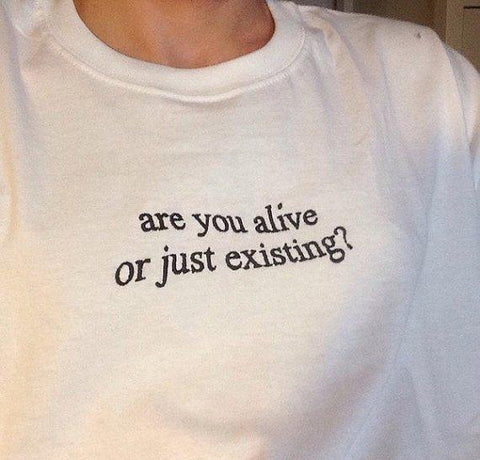 "Are You Alive or Just Existing" Tee