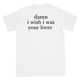 Damn I wish I was Your Lover Tee